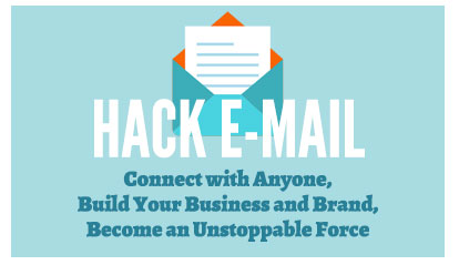 Hack E-mail: Connect with Anyone, Build your Business and Brand, Become an Unstoppable Force bY danny Flood